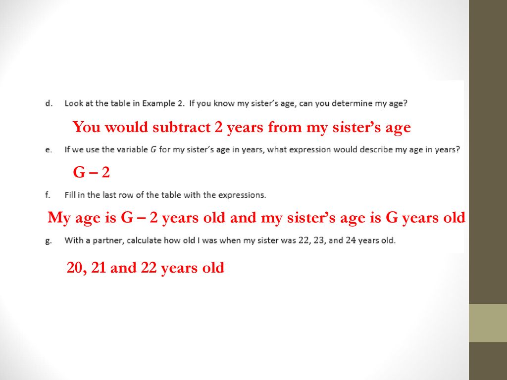 You would subtract 2 years from my sister’s age