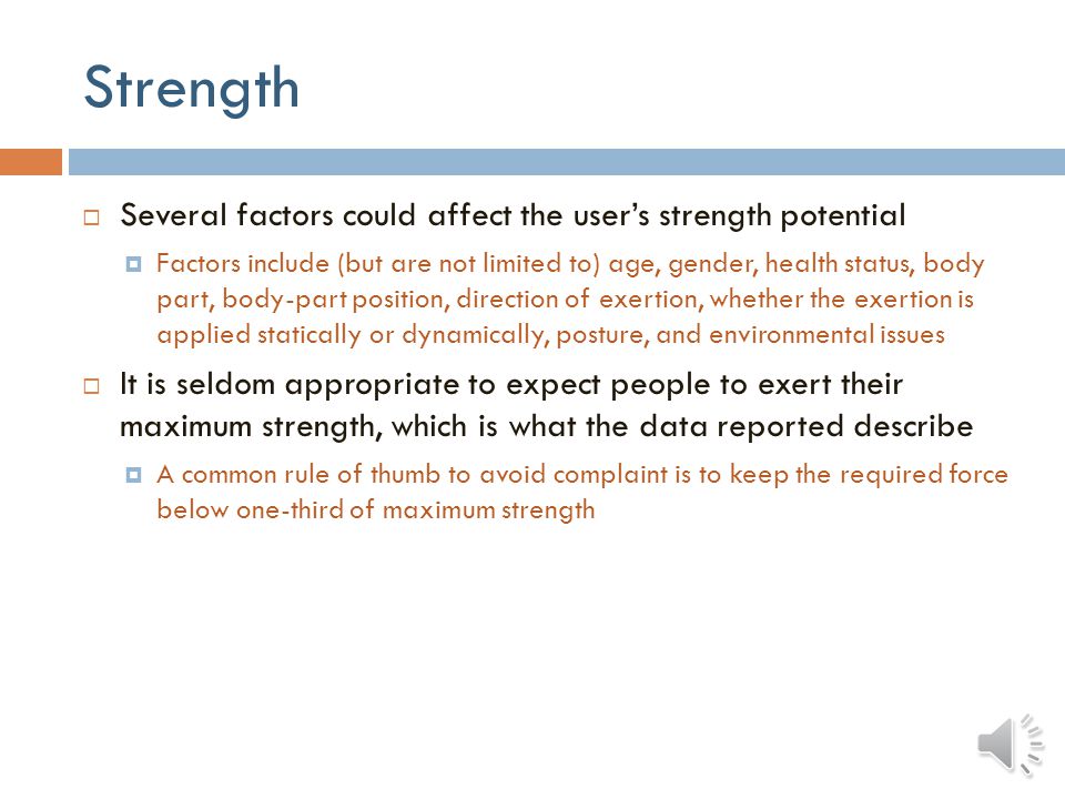Strength Several factors could affect the user’s strength potential