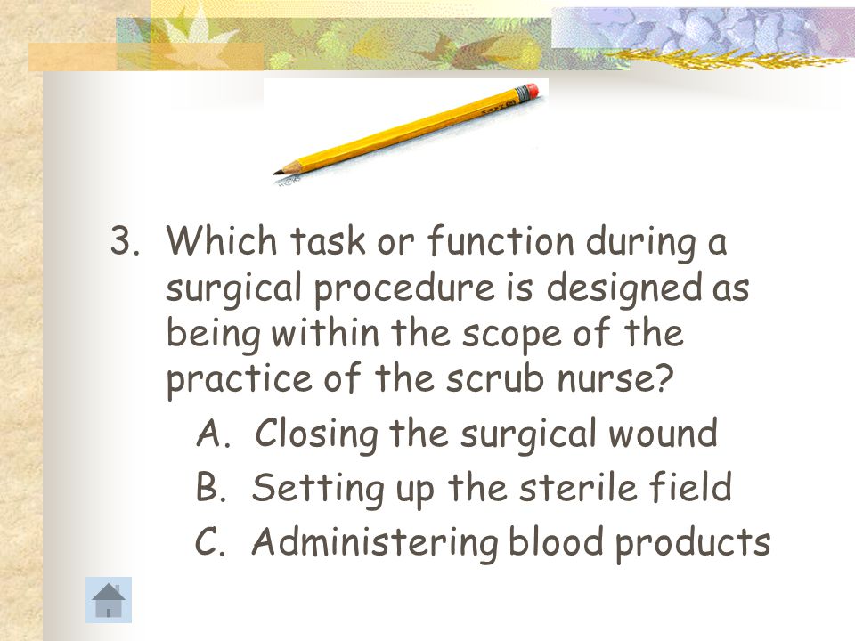 3. Which task or function during a surgical procedure is designed as being within the scope of the practice of the scrub nurse