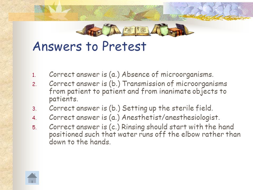 Answers to Pretest Correct answer is (a.) Absence of microorganisms.