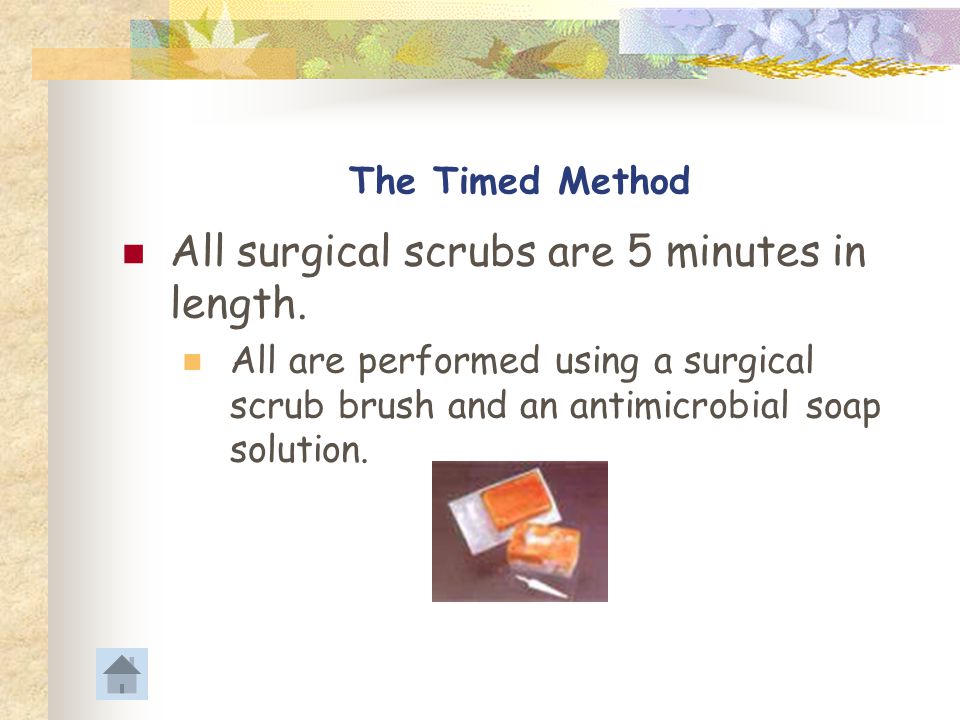 All surgical scrubs are 5 minutes in length.