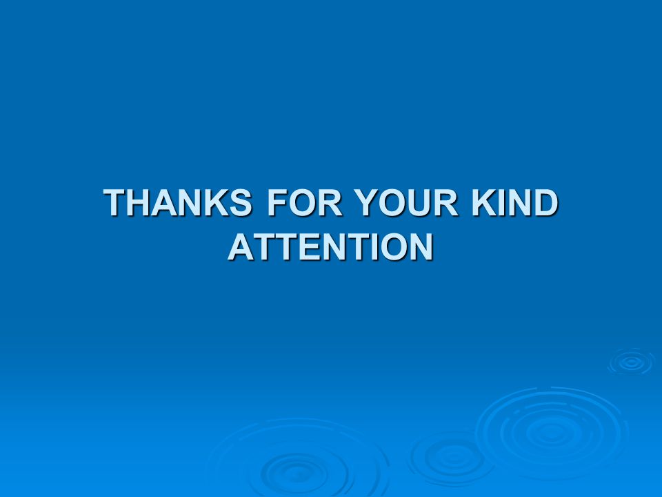 THANKS FOR YOUR KIND ATTENTION