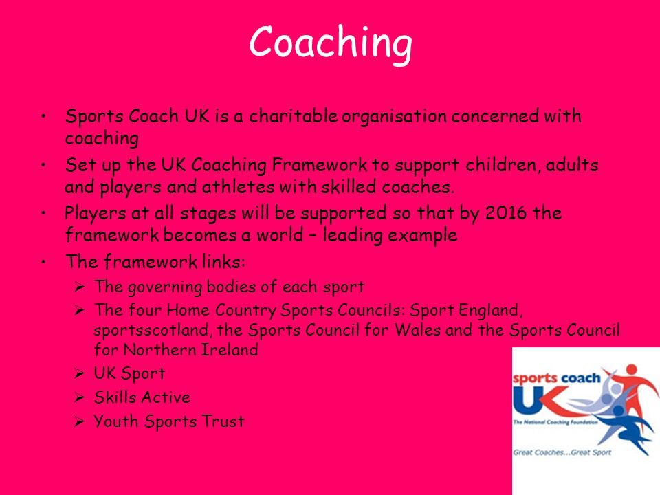Coaching Sports Coach UK is a charitable organisation concerned with coaching.