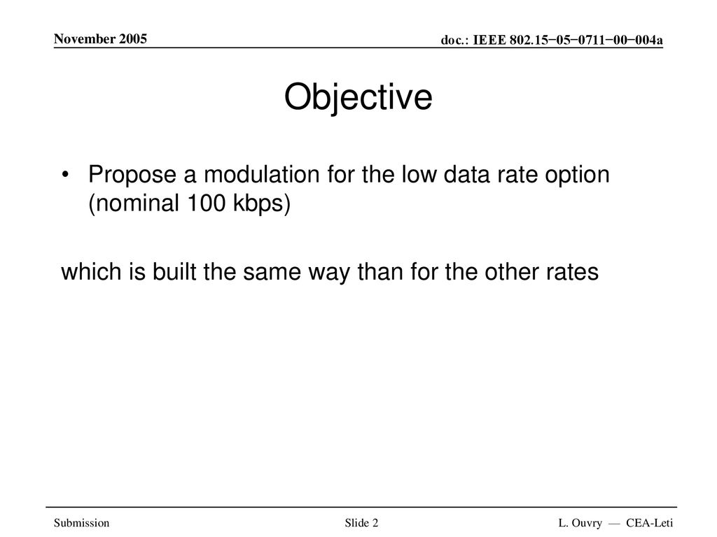 November 2005 Objective. Propose a modulation for the low data rate option (nominal 100 kbps) which is built the same way than for the other rates.