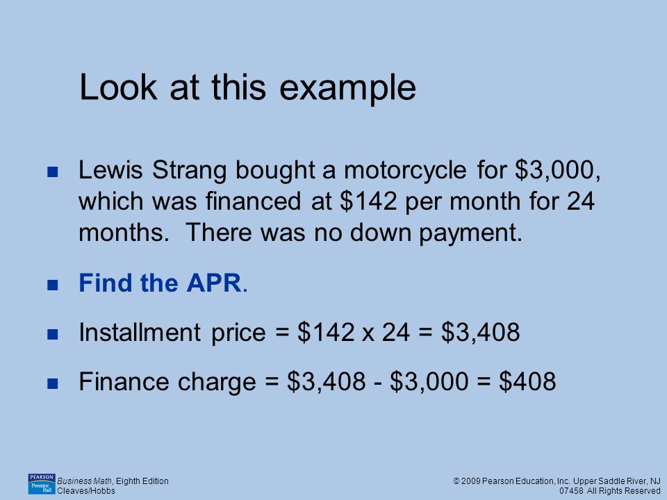 Look at this example Lewis Strang bought a motorcycle for $3,000, which was financed at $142 per month for 24 months. There was no down payment.