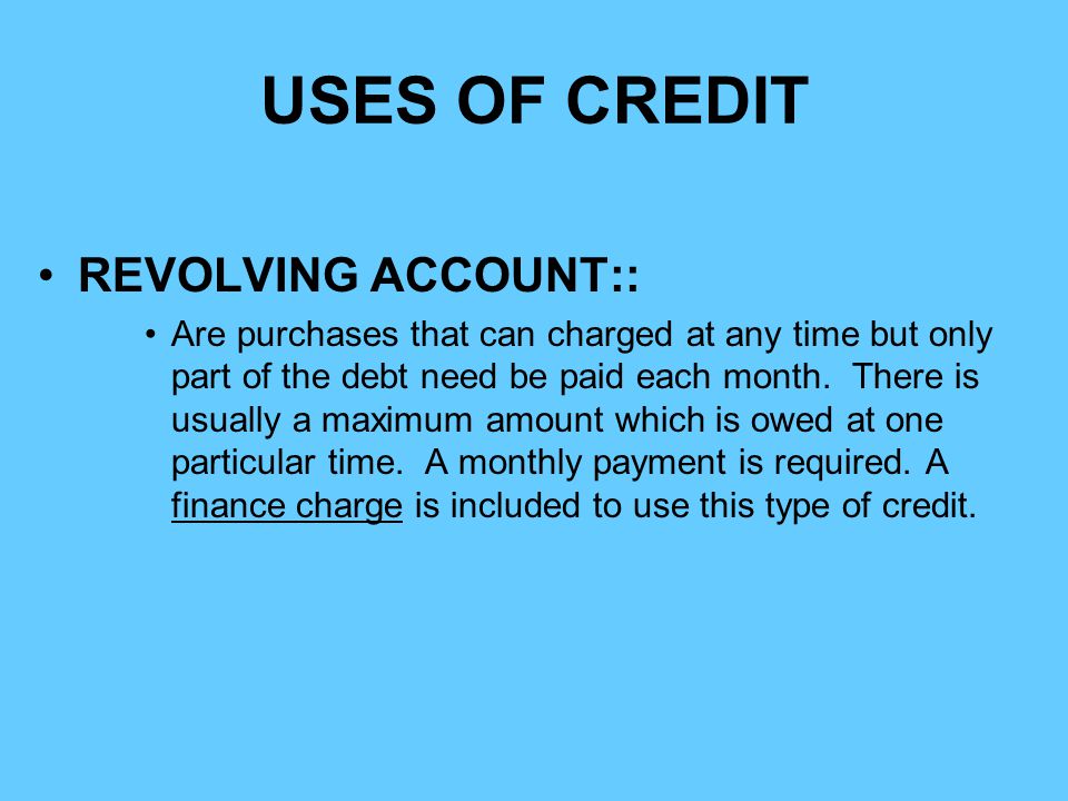 USES OF CREDIT REVOLVING ACCOUNT::