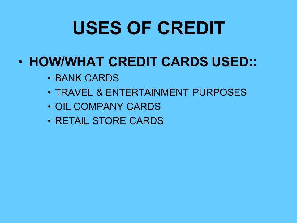 USES OF CREDIT HOW/WHAT CREDIT CARDS USED:: BANK CARDS