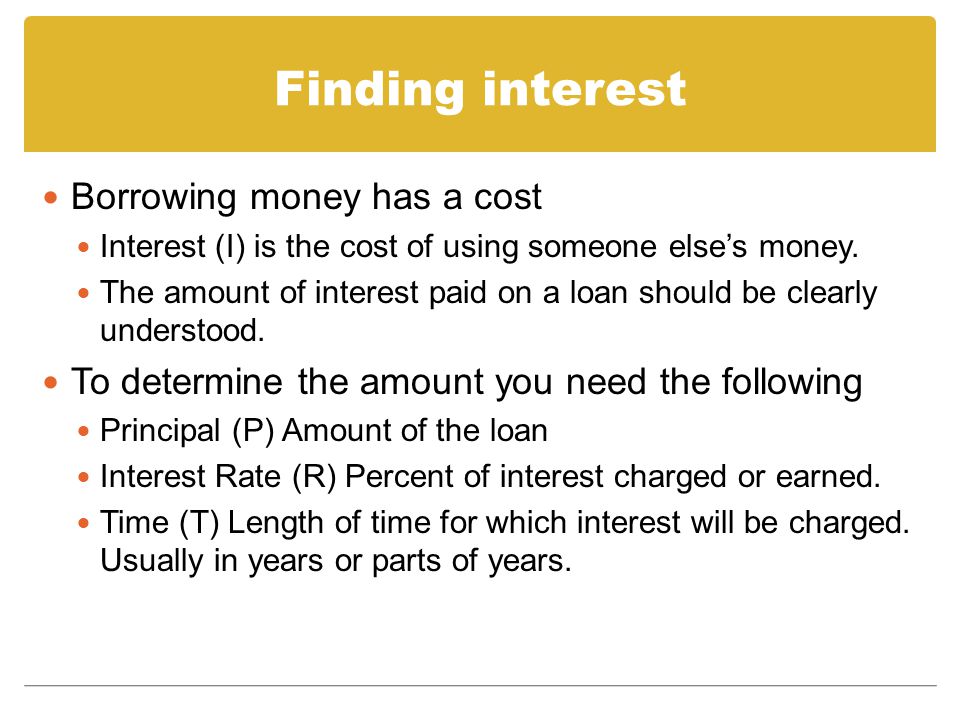 Finding interest Borrowing money has a cost