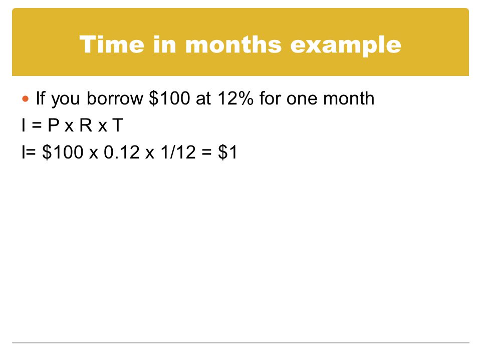 Time in months example If you borrow $100 at 12% for one month