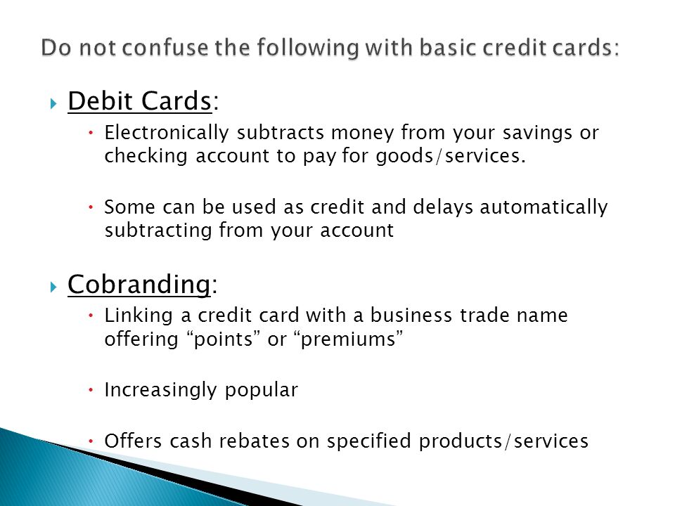 Do not confuse the following with basic credit cards: