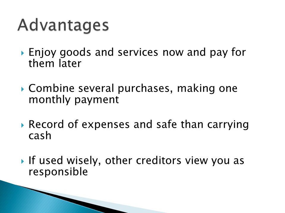 Advantages Enjoy goods and services now and pay for them later