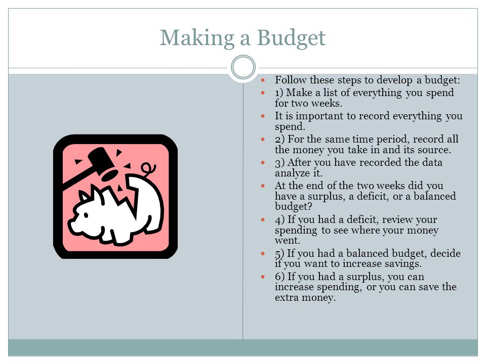 Making a Budget Follow these steps to develop a budget: