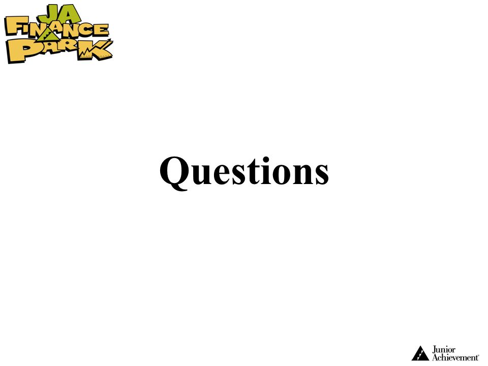 Questions Note to JA Staff: Allow time for questions.