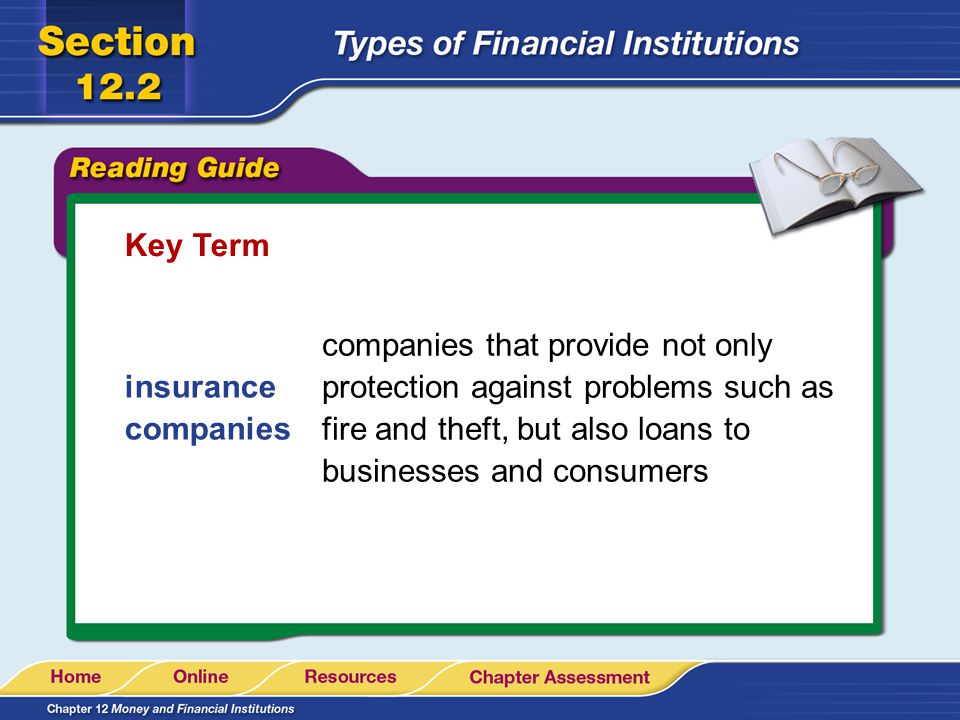 Key Term companies that provide not only protection against problems such as fire and theft, but also loans to businesses and consumers.