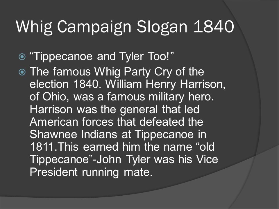 Whig Campaign Slogan 1840 Tippecanoe and Tyler Too!