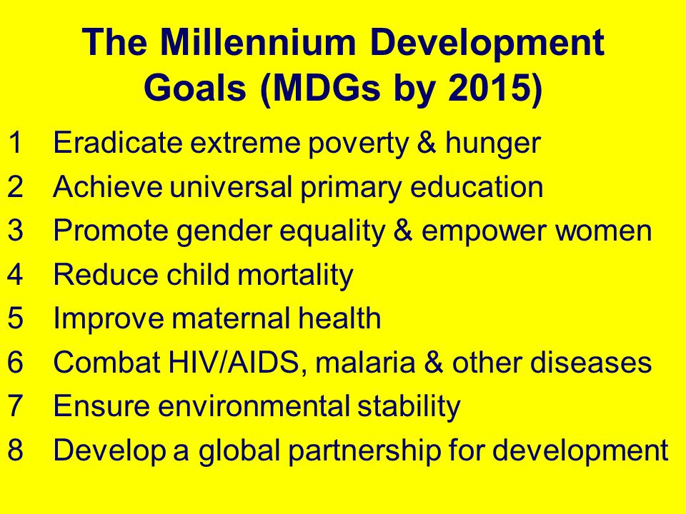 The Millennium Development Goals (MDGs by 2015)