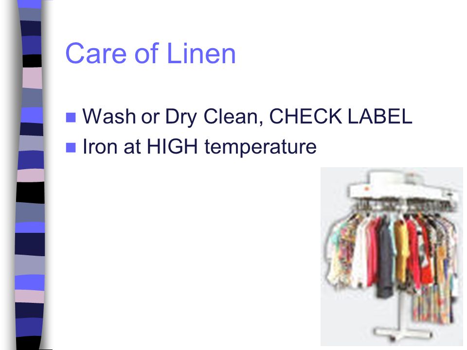 Care of Linen Wash or Dry Clean, CHECK LABEL Iron at HIGH temperature
