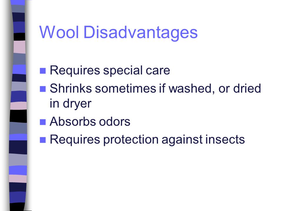 Wool Disadvantages Requires special care