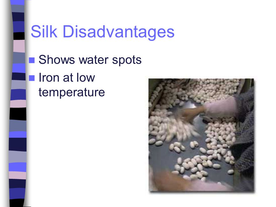 Silk Disadvantages Shows water spots Iron at low temperature