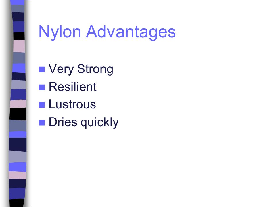 Nylon Advantages Very Strong Resilient Lustrous Dries quickly