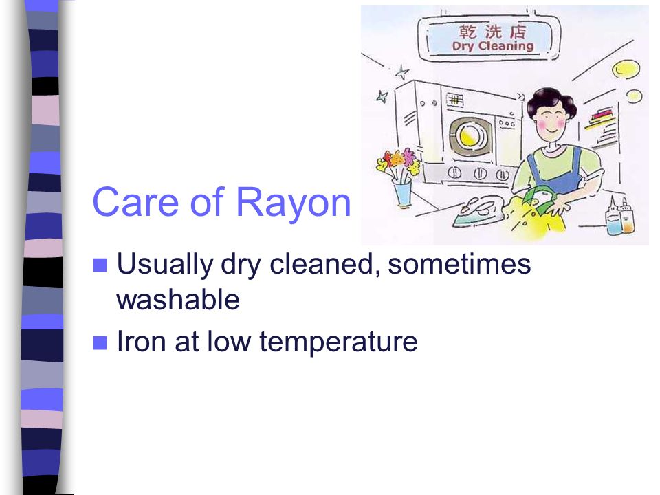 Care of Rayon Usually dry cleaned, sometimes washable