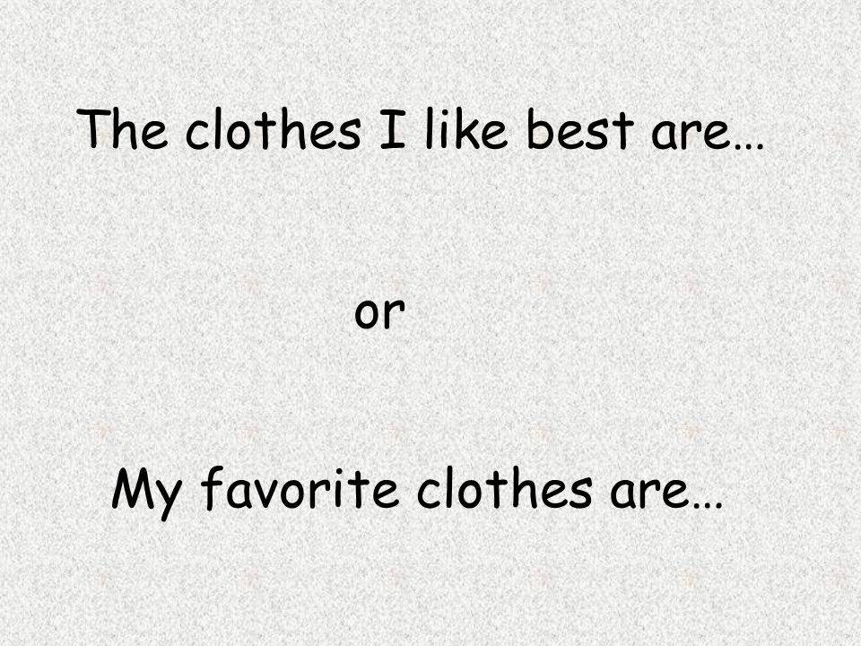 The clothes I like best are…