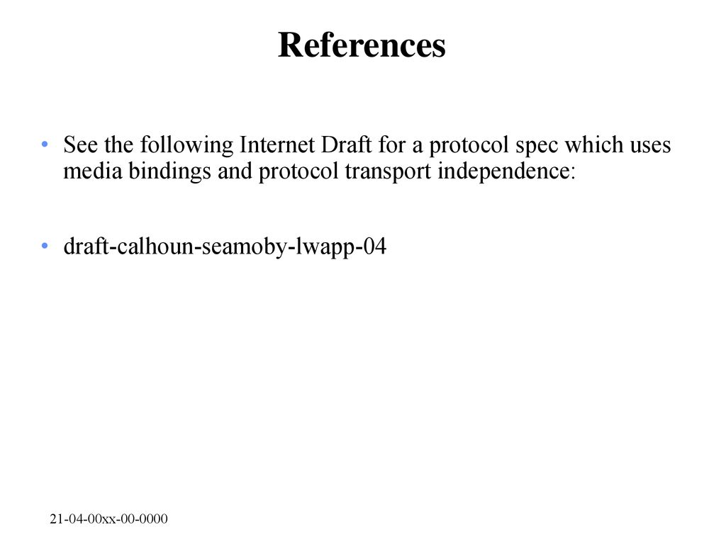 References See the following Internet Draft for a protocol spec which uses media bindings and protocol transport independence:
