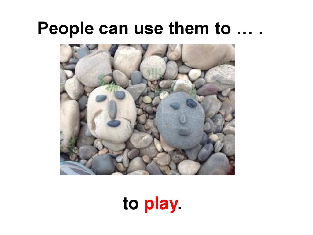 People can use them to … . to play.