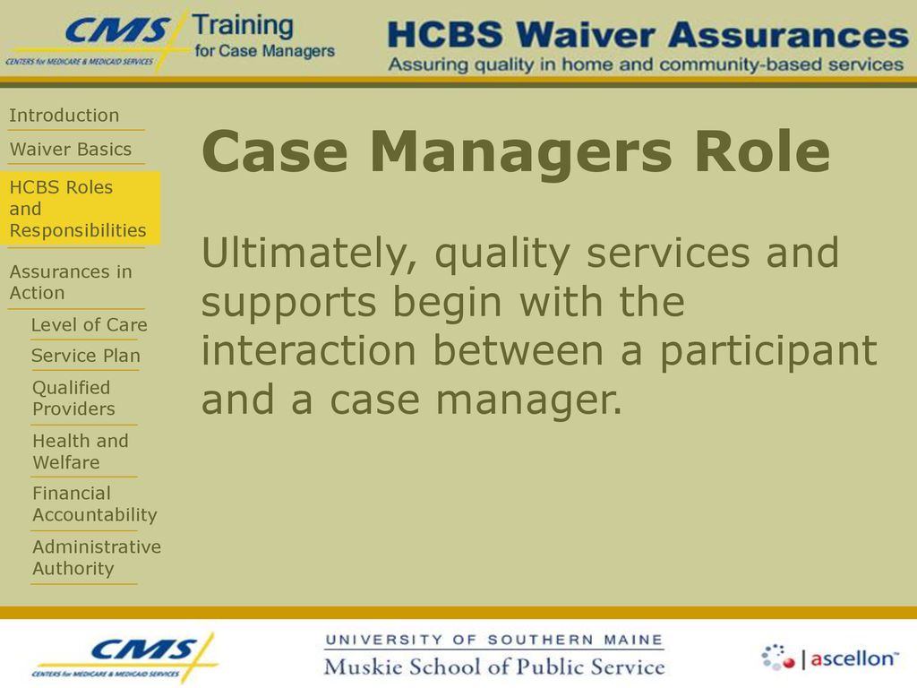 Case Managers Role Ultimately, quality services and supports begin with the interaction between a participant and a case manager.