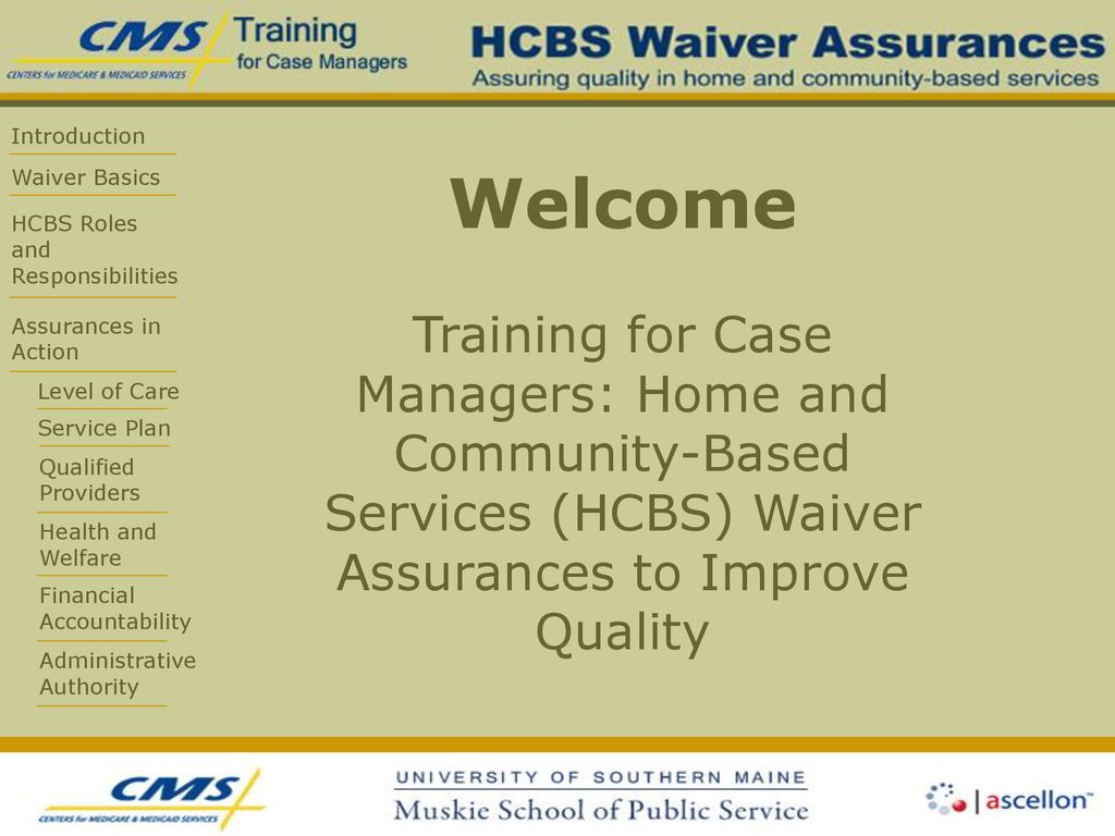 Welcome Training for Case Managers: Home and Community-Based Services (HCBS) Waiver Assurances to Improve Quality.