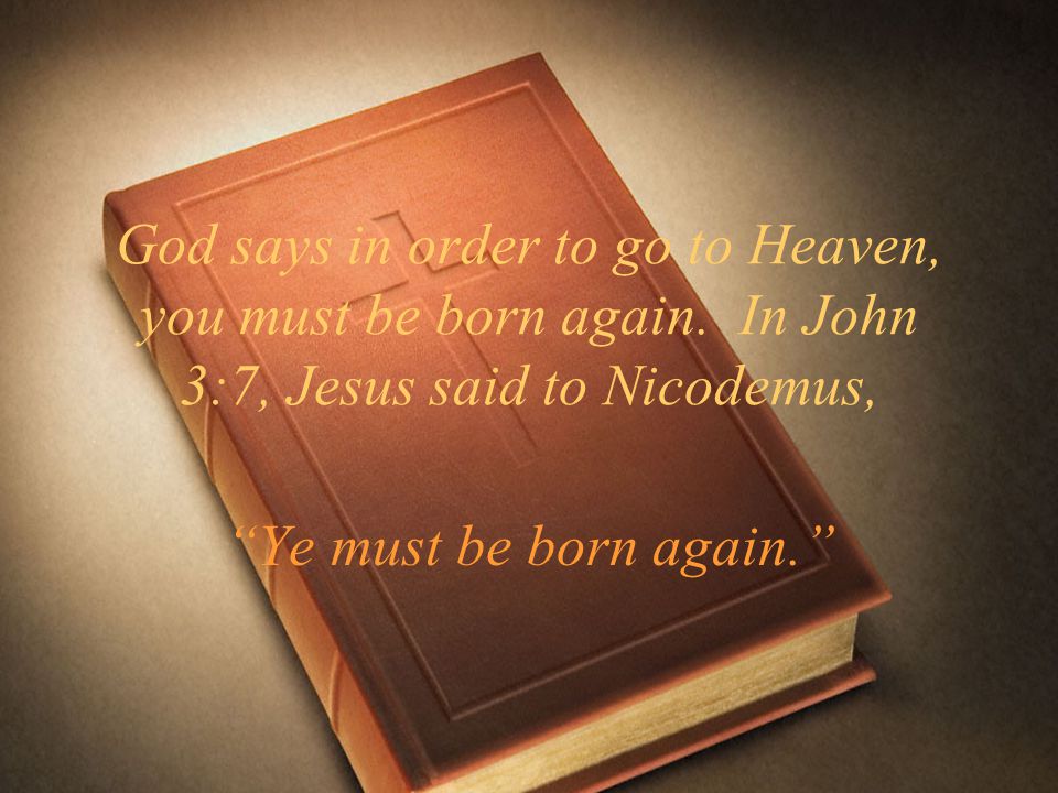 God says in order to go to Heaven, you must be born again
