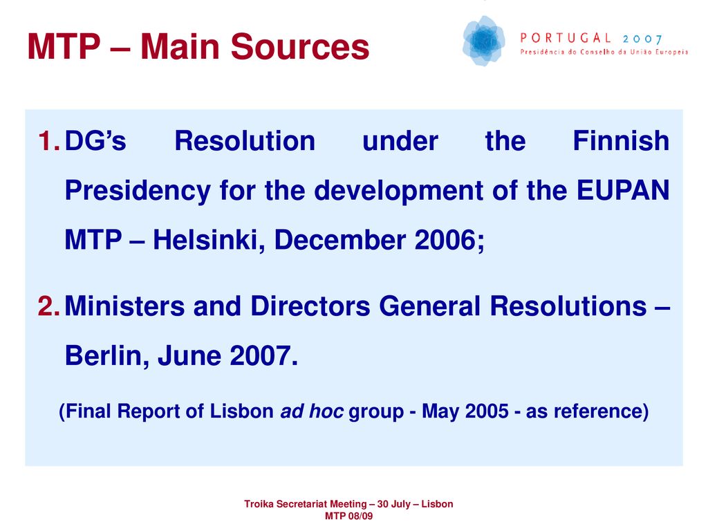 MTP – Main Sources DG’s Resolution under the Finnish Presidency for the development of the EUPAN MTP – Helsinki, December 2006;