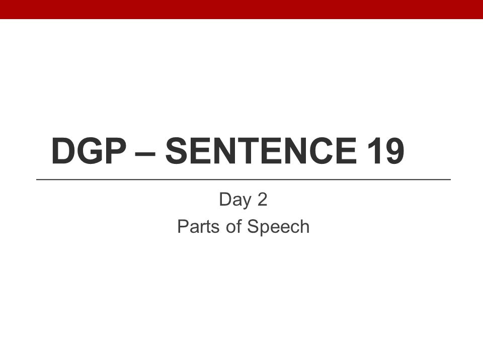 DGP – Sentence 19 Day 2 Parts of Speech
