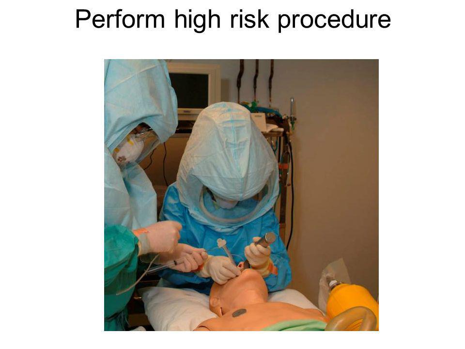 Perform high risk procedure