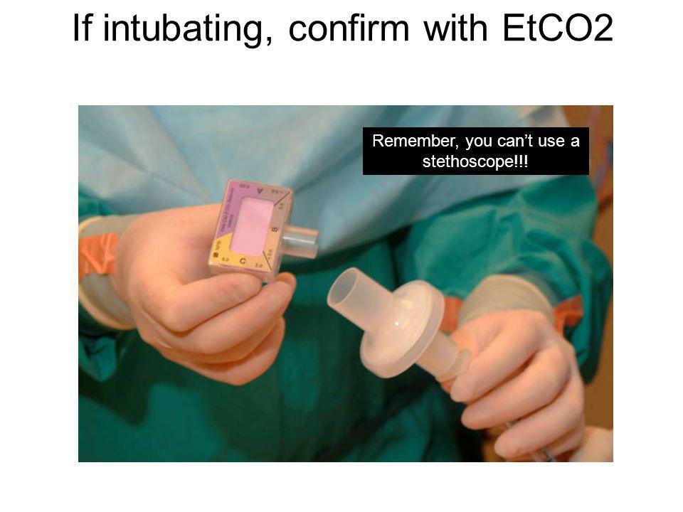 If intubating, confirm with EtCO2