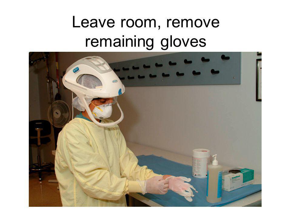 Leave room, remove remaining gloves