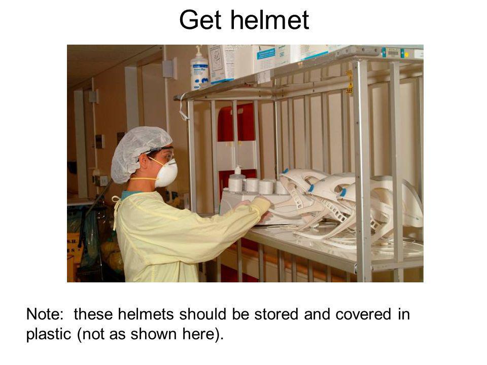 Get helmet Note: these helmets should be stored and covered in plastic (not as shown here).