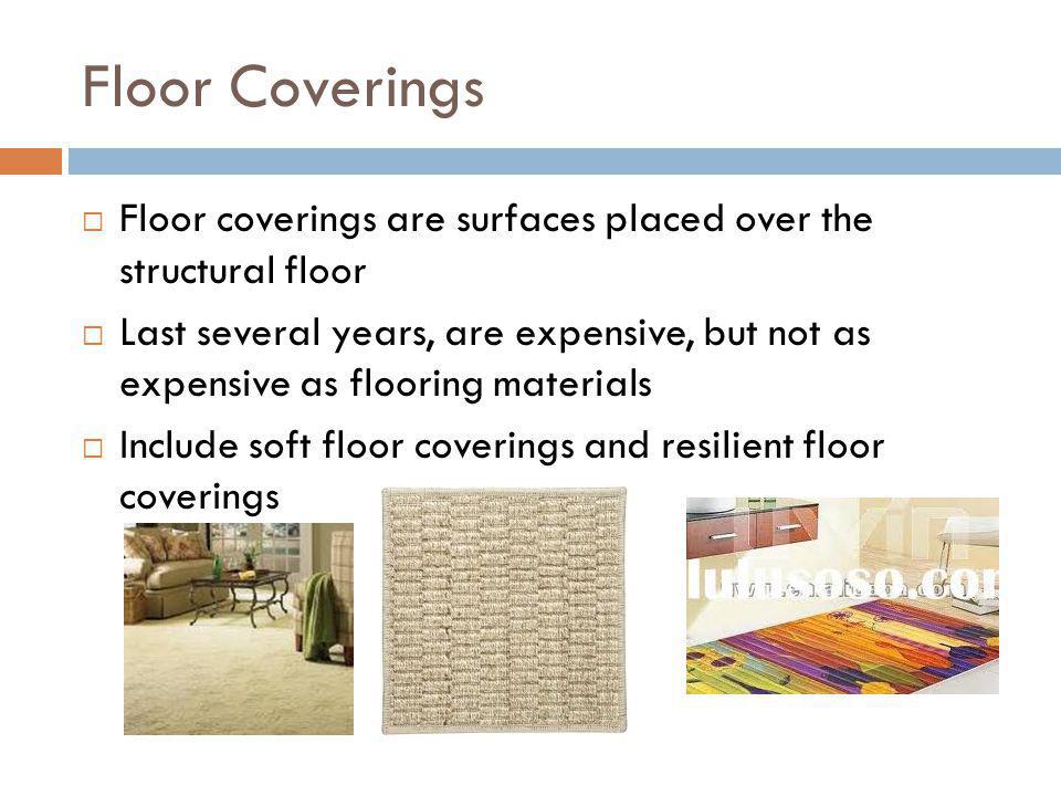 Floor Coverings Floor coverings are surfaces placed over the structural floor.