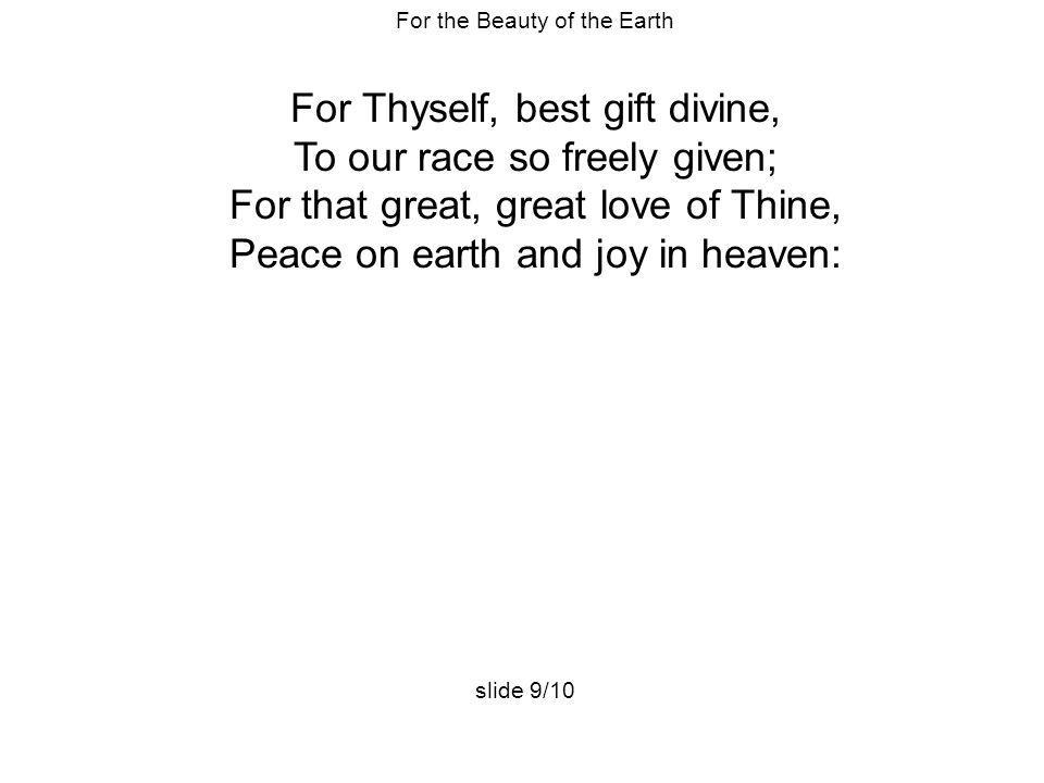 For Thyself, best gift divine, To our race so freely given;