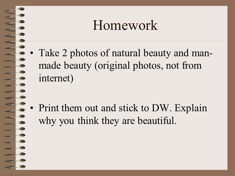 Homework Take 2 photos of natural beauty and man-made beauty (original photos, not from internet)