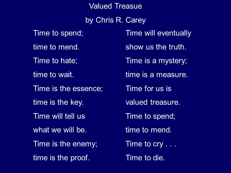 Time to spend; time to mend. Time to hate; time to wait. Time is the essence; time is the key. Time will tell us.