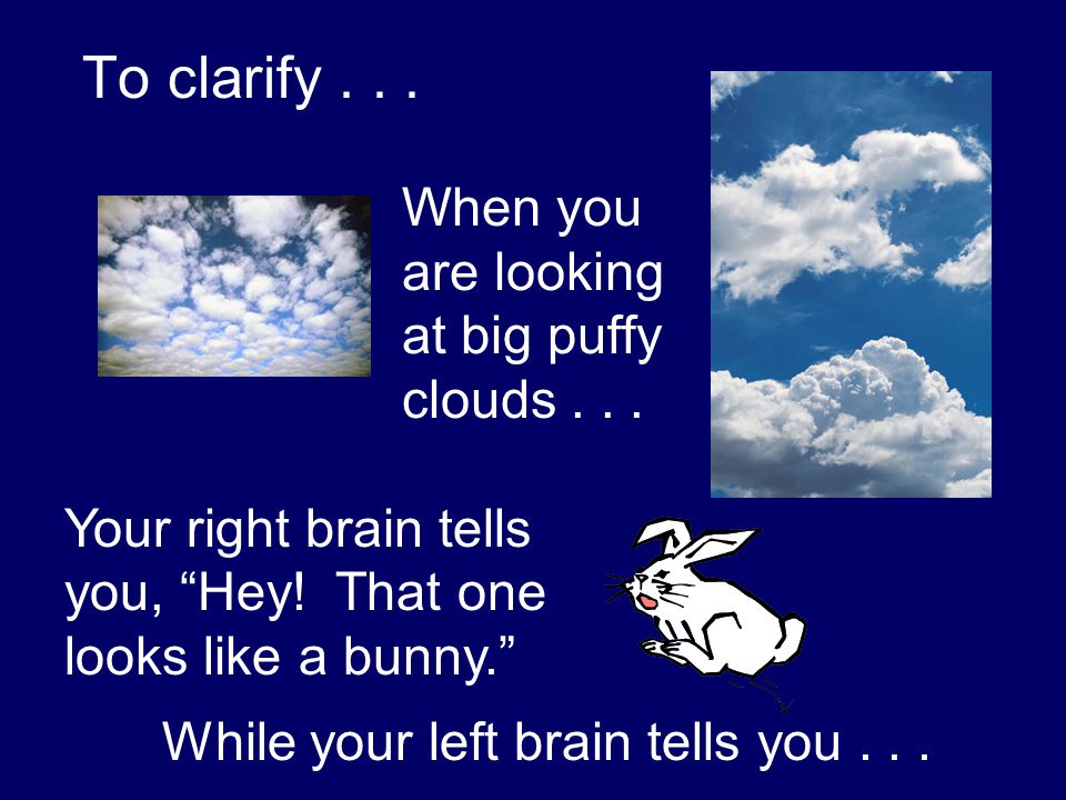 To clarify When you are looking at big puffy clouds . . .