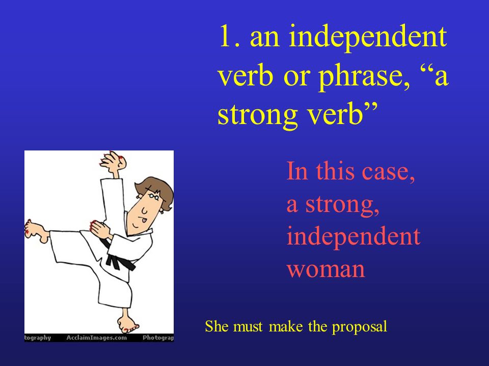 1. an independent verb or phrase, a strong verb