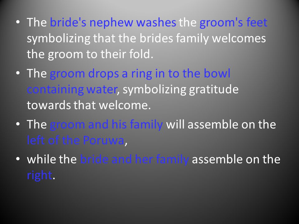 The bride s nephew washes the groom s feet symbolizing that the brides family welcomes the groom to their fold.