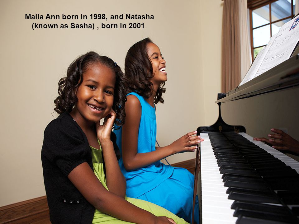 Malia Ann born in 1998, and Natasha (known as Sasha) , born in 2001.