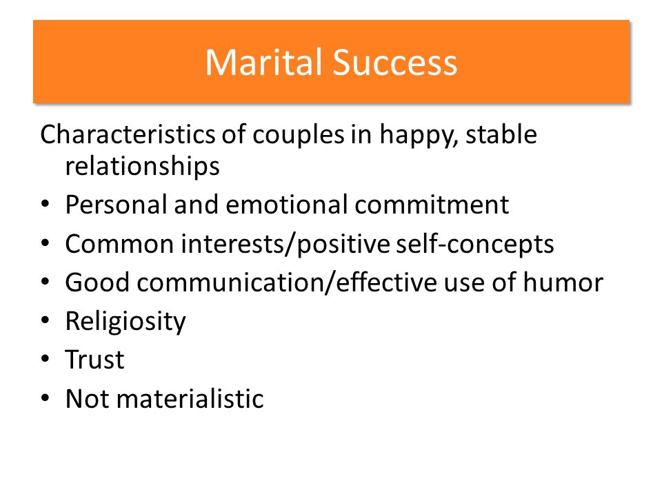 Marital Success Characteristics of couples in happy, stable relationships. Personal and emotional commitment.