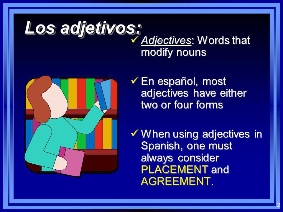 Los adjetivos: Adjectives: Words that modify nouns