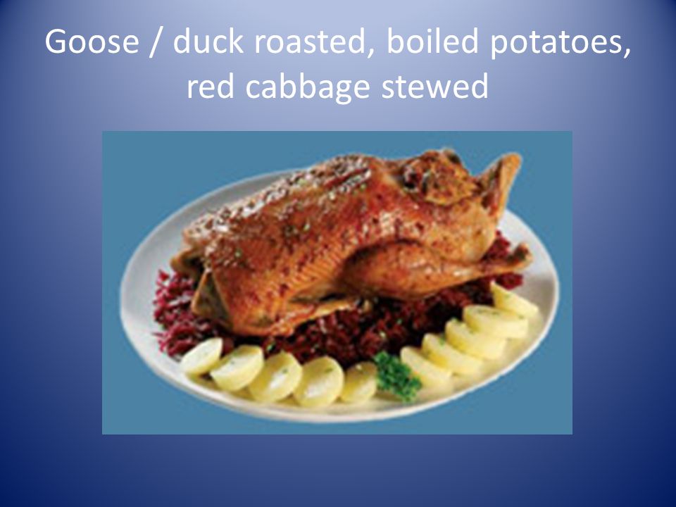 Goose / duck roasted, boiled potatoes, red cabbage stewed