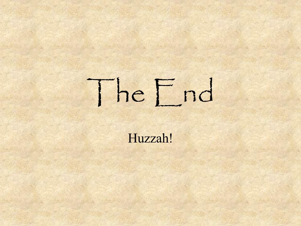 The End Huzzah!