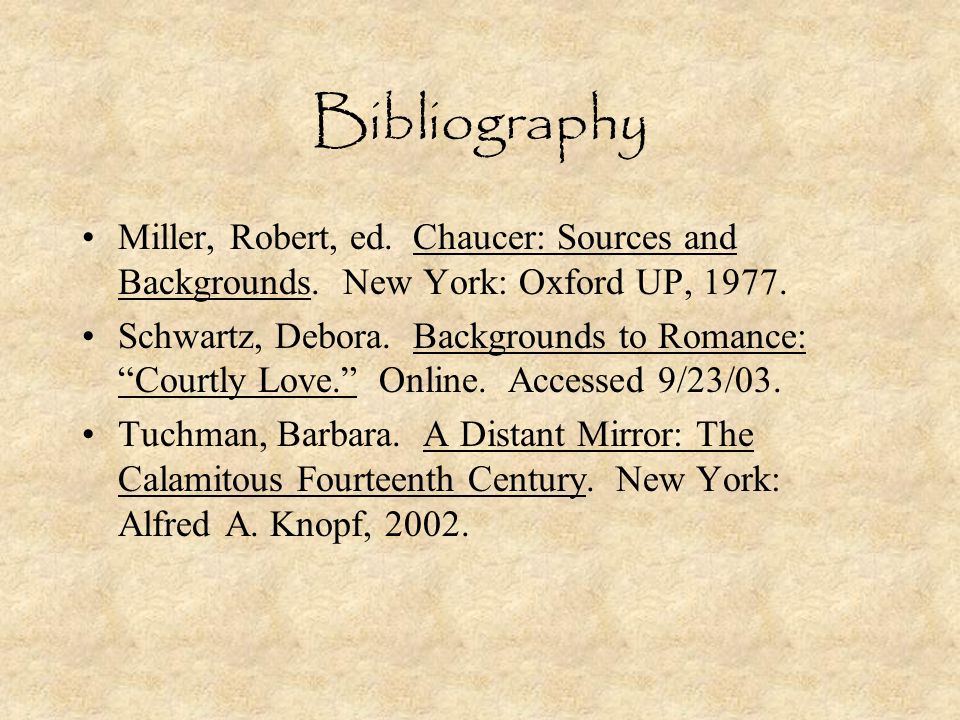 Bibliography Miller, Robert, ed. Chaucer: Sources and Backgrounds. New York: Oxford UP,